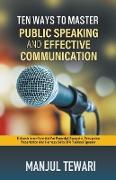 Ten Ways To Master Public Speaking and Effective Communication