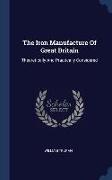 The Iron Manufacture Of Great Britain: Theoretically And Practically Considered