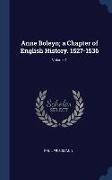Anne Boleyn, a Chapter of English History. 1527-1536, Volume 1