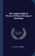 The Jewish Child, its History, Folklore, Biology, & Sociology