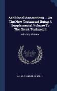 Additional Annotations ... On The New Testament Being A Supplemental Volume To The Greek Testament: With English Notes