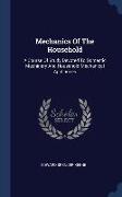 Mechanics Of The Household: A Course Of Study Devoted To Domestic Machinery And Household Mechanical Appliances
