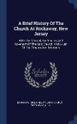 A Brief History Of The Church At Rockaway, New Jersey: With The Manual, Confession, And Covenant Of The Said Church, And A List Of The Officers And Me