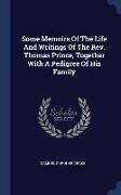 Some Memoirs Of The Life And Writings Of The Rev. Thomas Prince, Together With A Pedigree Of His Family