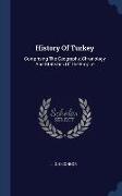 History Of Turkey: Comprising The Geography, Chronology And Statistics Of The Empire