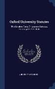 Oxford University Statutes: The Caroline Code, Or Laudian Statutes, Promulgated A D. 1636