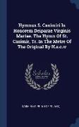 Hymnus S. Casimiri In Honorem Deiparae Virginis Mariae. The Hymn Of St. Casimir, Tr. In The Metre Of The Original By H.e.c.w