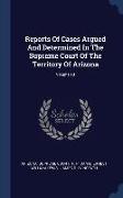 Reports Of Cases Argued And Determined In The Supreme Court Of The Territory Of Arizona, Volume 10