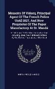 Memoirs Of Vidocq, Principal Agent Of The French Police Until 1827, And Now Proprietor Of The Paper Manufactory At St. Mandé: A Collection Of The Most