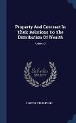 Property And Contract In Their Relations To The Distribution Of Wealth, Volume 2