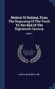 History Of Holland, From The Beginning Of The Tenth To The End Of The Eighteenth Century, Volume 1