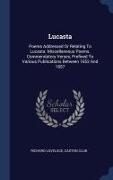 Lucasta: Poems Addressed Or Relating To Lucasta. Miscellaneous Poems. Commendatory Verses, Prefixed To Various Publications Bet