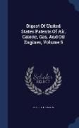Digest of United States Patents of Air, Caloric, Gas, and Oil Engines, Volume 5