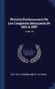 Historia Parlamentaria De Los Congresos Mexicanos De 1821 A 1857, Volume 14