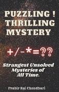 Puzzling ! Thrilling Mystery . Strangest Unsolved Mysteries of All Time