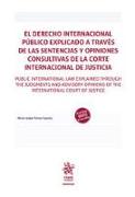 El derecho internacional público explicado a través de las sentencias y opiniones consultivas de la Corte Internacional de Justicia