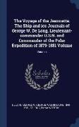 The Voyage of the Jeannette. The Ship and ice Journals of George W. De Long, Lieutenant-commander U.S.N. and Commander of the Polar Expedition of 1879