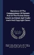 Decisions Of The Commissioner Of Patents And Of The United States Courts In Patent And Trade-mark And Copyright Cases