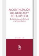 Algoritmización del derecho y de la justicia : de la inteligencia artificial a la smart justice