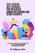 Role Of Self-Esteem, Self-Efficacy And Ego Resilience On Self-Determined Behavior Among Orthopedic And Blind Students