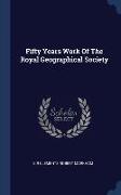 Fifty Years Work Of The Royal Geographical Society