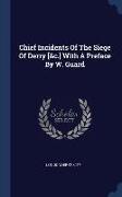 Chief Incidents Of The Siege Of Derry [&c.] With A Preface By W. Guard