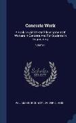Concrete Work: A Book To Aid The Self-development Of Workers In Concrete And For Students In Engineering, Volume 1