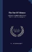 The Use Of Tobacco: Its Physical, Intellectual And Moral Effects On The Human System
