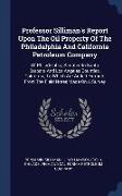 Professor Silliman's Report Upon The Oil Property Of The Philadelphia And California Petroleum Company: Of Philadelphia, Situated In Santa Barbara And