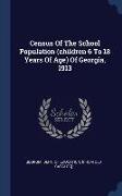 Census Of The School Population (children 6 To 18 Years Of Age) Of Georgia, 1913