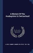 A History Of The Anabaptists In Switzerland