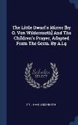 The Little Dwarf's Mirror [by O. Von Wildermuth] And The Children's Prayer, Adapted From The Germ. By A.l.g