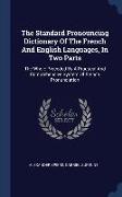 The Standard Pronouncing Dictionary Of The French And English Languages, In Two Parts: The Whole Preceded By A Practical And Comprehensive System Of F