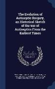 The Evolution of Antiseptic Surgery, an Historical Sketch of the Use of Antiseptics from the Earliest Times