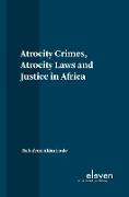 Atrocity Crimes, Atrocity Laws and Justice in Africa