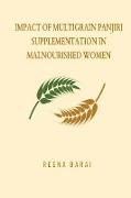 IMPACT OF MULTIGRAIN PANJIRI SUPPLEMENTATION IN MALNOURISHED WOMEN