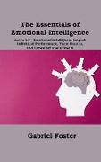 The Essentials of Emotional Intelligence: Learn how Emotional Intelligence Impact Individual Performance, Team Results, and Organizational Climate