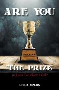 Are You "The PRIZE" or Just a Consolation Gift?