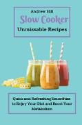 Slow Cooker Unmissable Recipes: Quick and Refreshing Smoothies to Enjoy Your Diet and Boost Your Metabolism