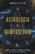 Astrologia e Numerologia - Manual completo para principiantes - Aprenda a conhecer-se a si mesmo e aos outros através das Artes Antigas de Observação do Trânsito Planetário e da Numerologia