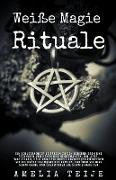 Weiße Magie - Rituale - Ein vollständiger Leitfaden zu den Geheimnissen und Techniken von Hexen und Nekromanten, um Liebe, Wohlstand, Geld und Gesundheit anzuziehen