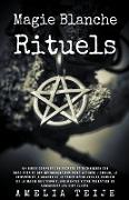 Magie Blanche - Rituels -Un guide complet des secrets et techniques des sorcières et des nécromanciens pour attirer l'Amour, la Prospérité, l'Argent et la Santé