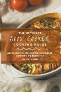 The Ultimate Slow Cooker Cooking Guide: An Essential Guide For Homemade Cooking To Burn Fat