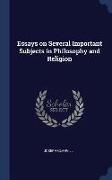 Essays on Several Important Subjects in Philosophy and Religion