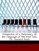 Prospectus of a Dictionary of the Language of the Aire Coti, Or, Ancient Irish