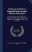 A History of the First Regiment Iowa Cavalry Veteran Volunteers: From Its Organization in 1861 to Its Muster Out of the United States Service in 1866