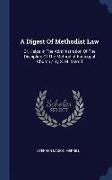 A Digest of Methodist Law: Or, Helps in the Administration of the Discipline of the Methodist Episcopal Church / By S. M. Merrill