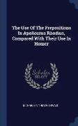 The Use of the Prepositions in Apollonius Rhodius, Compared with Their Use in Homer