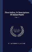 Flora Indica, or Descriptions of Indian Plants, Volume 1