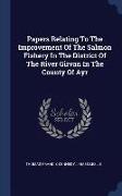 Papers Relating to the Improvement of the Salmon Fishery in the District of the River Girvan in the County of Ayr